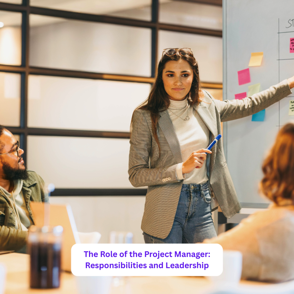 The Role of the Project Manager: Responsibilities and Leadership