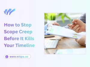 How to Stop Scope Creep Before It Kills Your Timeline