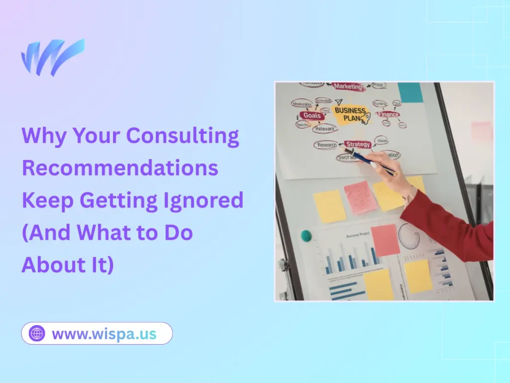 Why Your Consulting Recommendations Keep Getting Ignored (And What to Do About It)